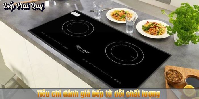 Tiêu chí đánh giá bếp từ đôi chất lượng